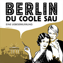 Berlin, Du coole Sau - Eine Liebeserklärung 11.04.2027 Kultur- und Kongresszentrum Liederhalle Stuttgart