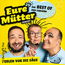 Eure Mütter - Perlen vor die Säue - Das Best of zum Jubiläum 22.04.2027 KULTUR + KONGRESS ZENTRUM